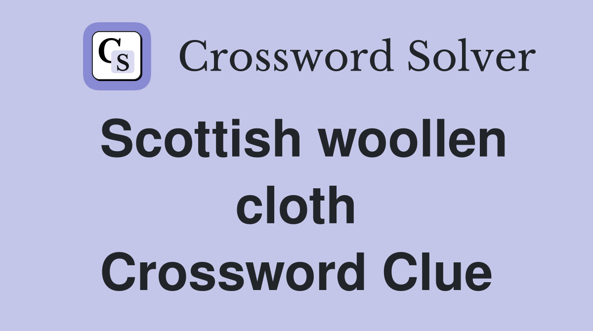 Scottish woollen cloth Crossword Clue