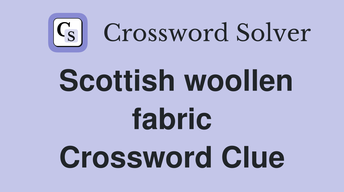 Scottish woollen fabric Crossword Clue