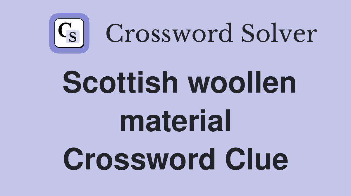 Scottish woollen material Crossword Clue