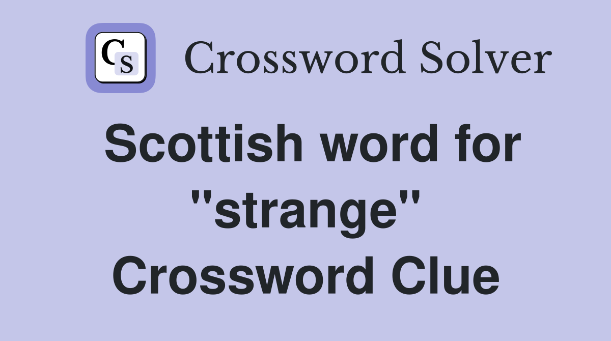 Scottish word for "strange" Crossword Clue