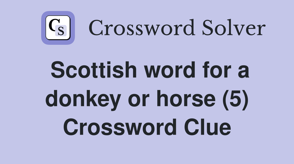 Scottish word for a donkey or horse (5) Crossword Clue