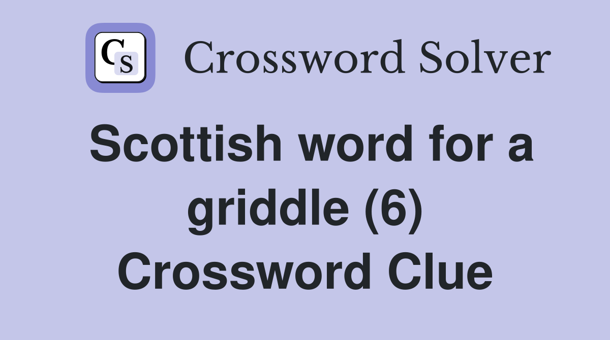 Scottish word for a griddle (6) Crossword Clue