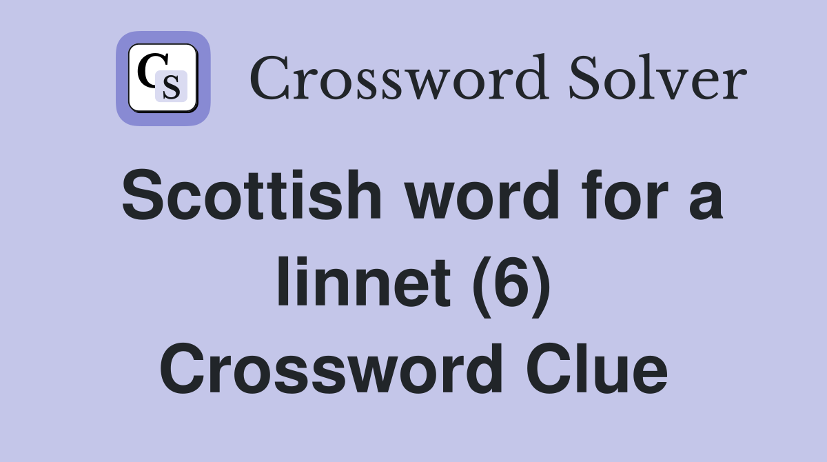 Scottish word for a linnet (6) Crossword Clue