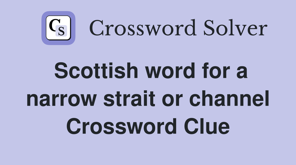 Scottish word for a narrow strait or channel Crossword Clue