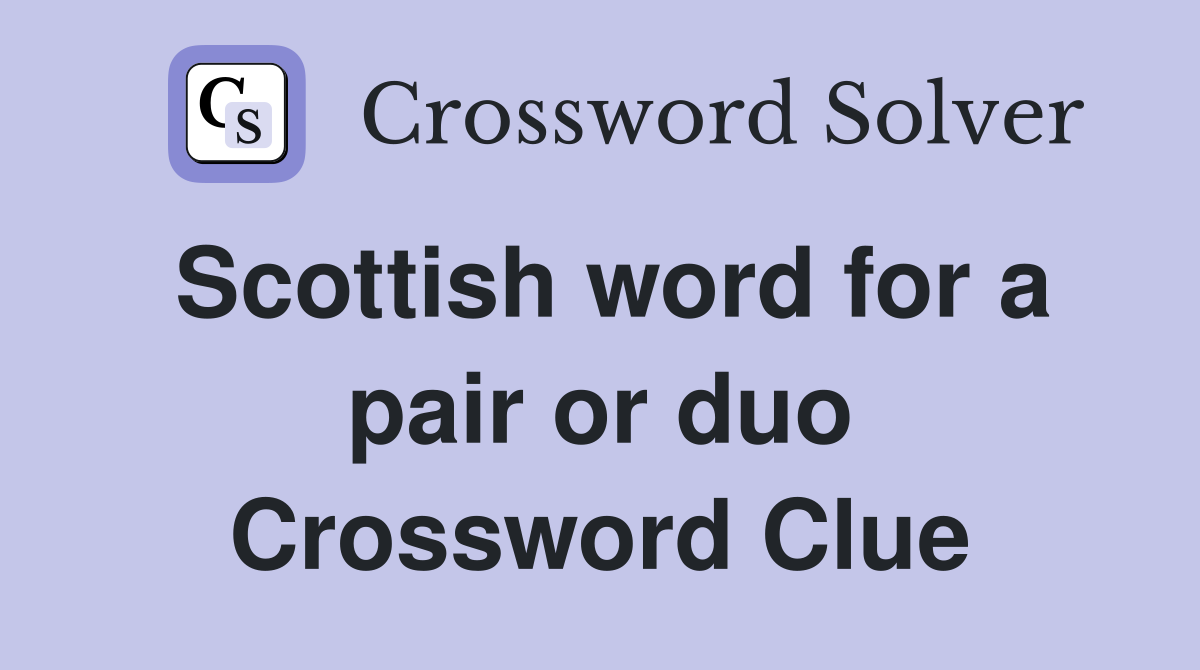 Scottish word for a pair or duo Crossword Clue