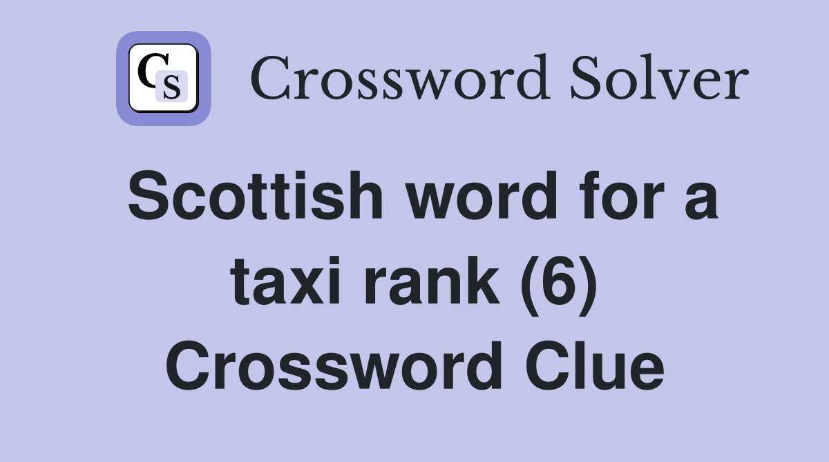 Scottish word for a taxi rank (6) Crossword Clue