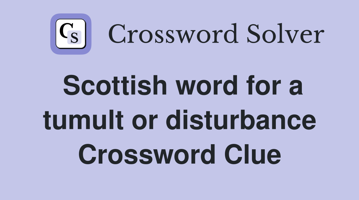 Scottish word for a tumult or disturbance Crossword Clue