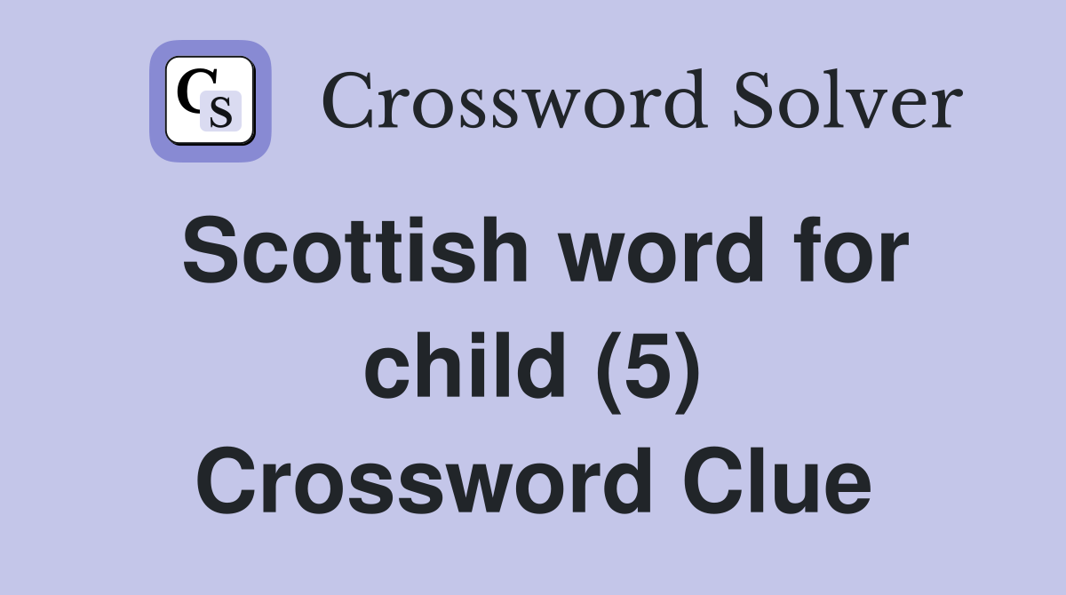Scottish word for child (5) Crossword Clue