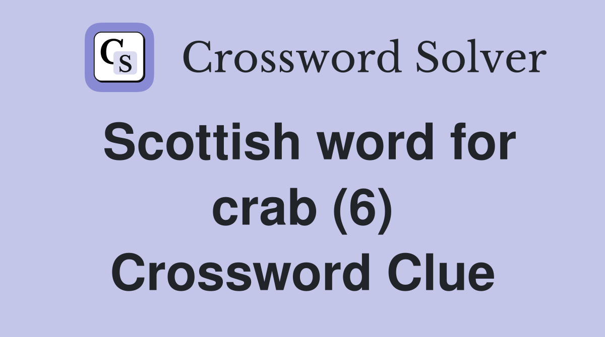 Scottish word for crab (6) Crossword Clue