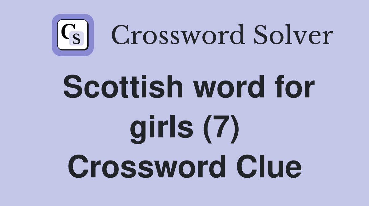 Scottish word for girls (7) Crossword Clue