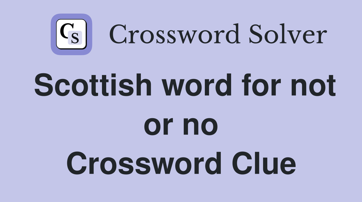 Scottish word for not or no Crossword Clue