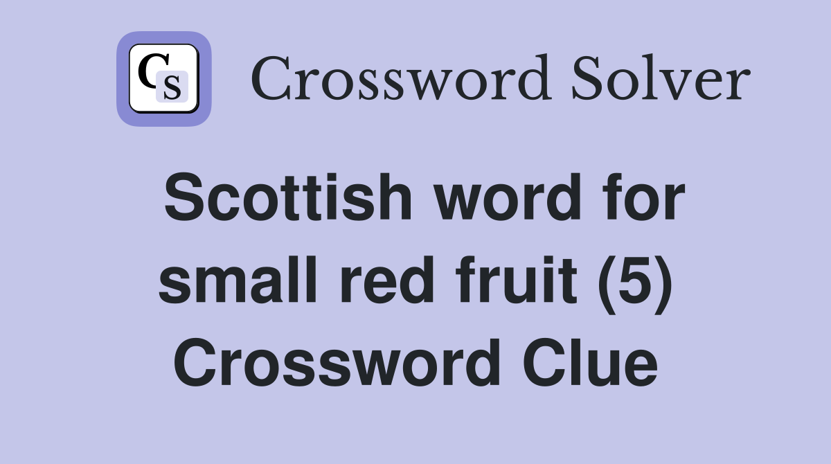 Scottish word for small red fruit (5) Crossword Clue