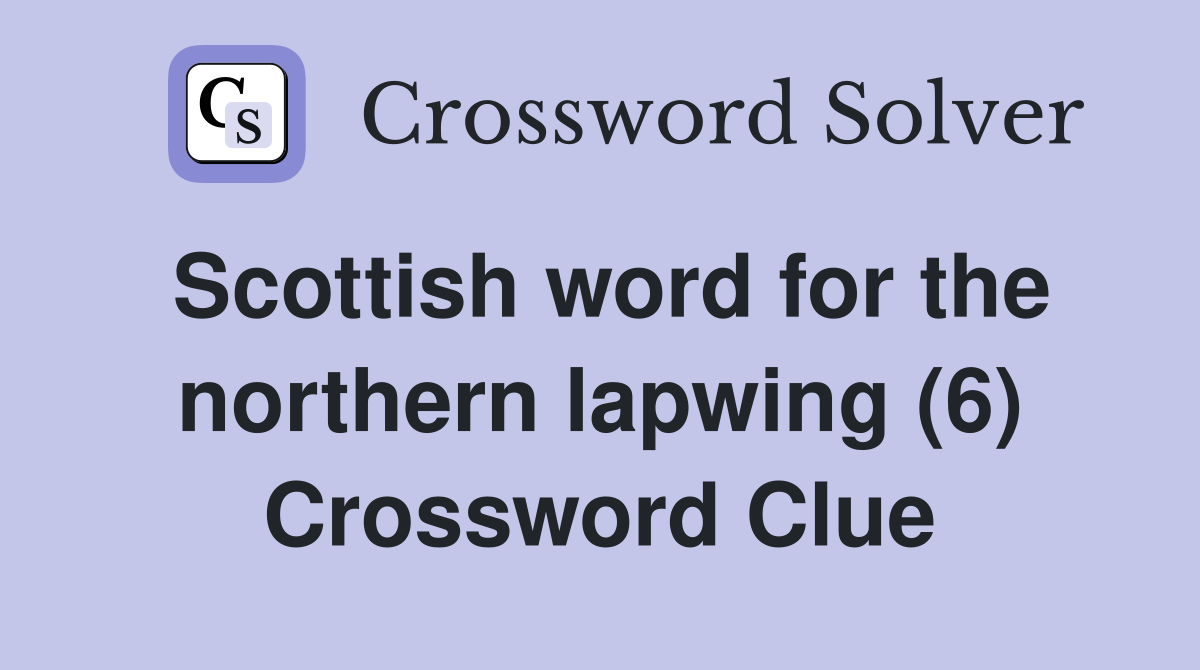 Scottish word for the northern lapwing (6) Crossword Clue