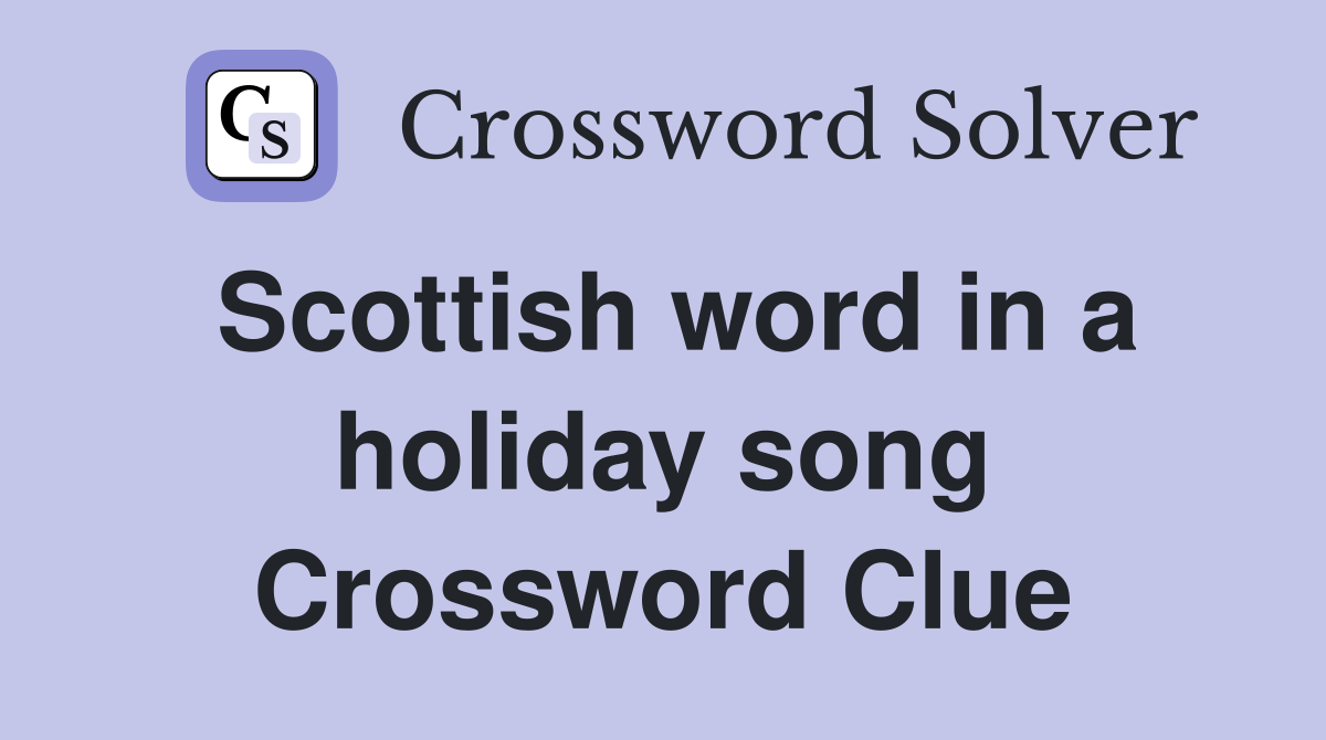 Scottish word in a holiday song Crossword Clue