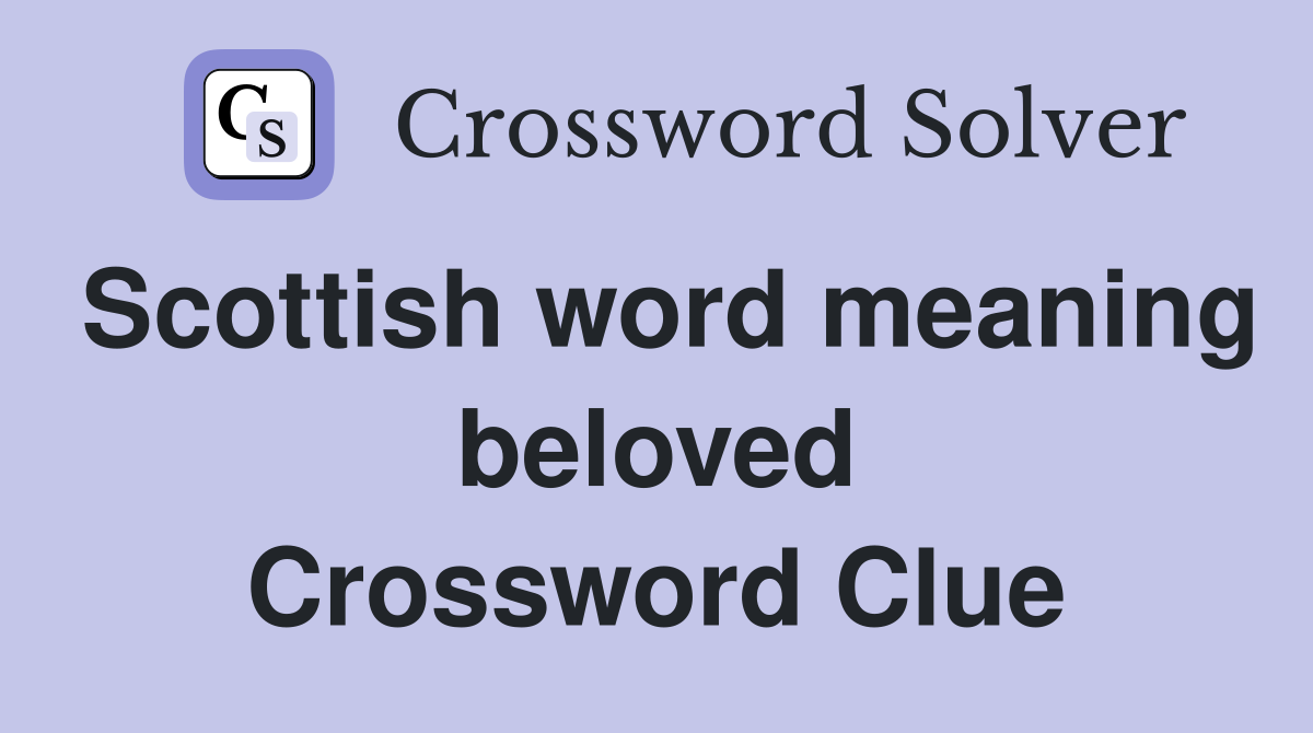 Scottish word meaning beloved Crossword Clue