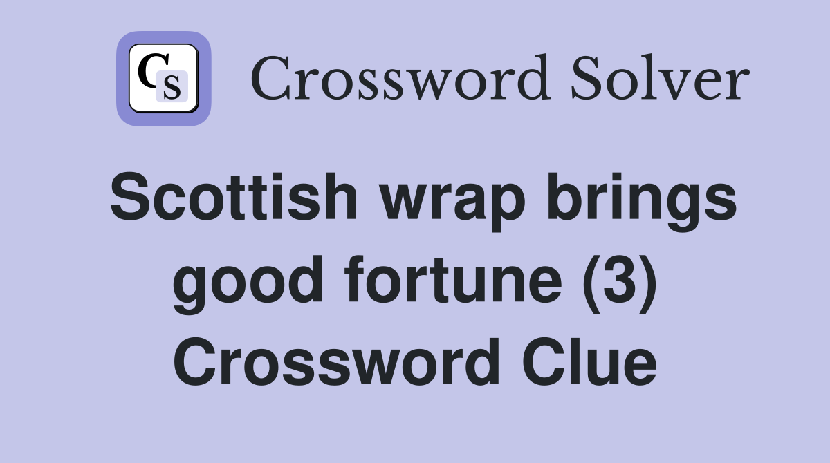 Scottish wrap brings good fortune (3) Crossword Clue