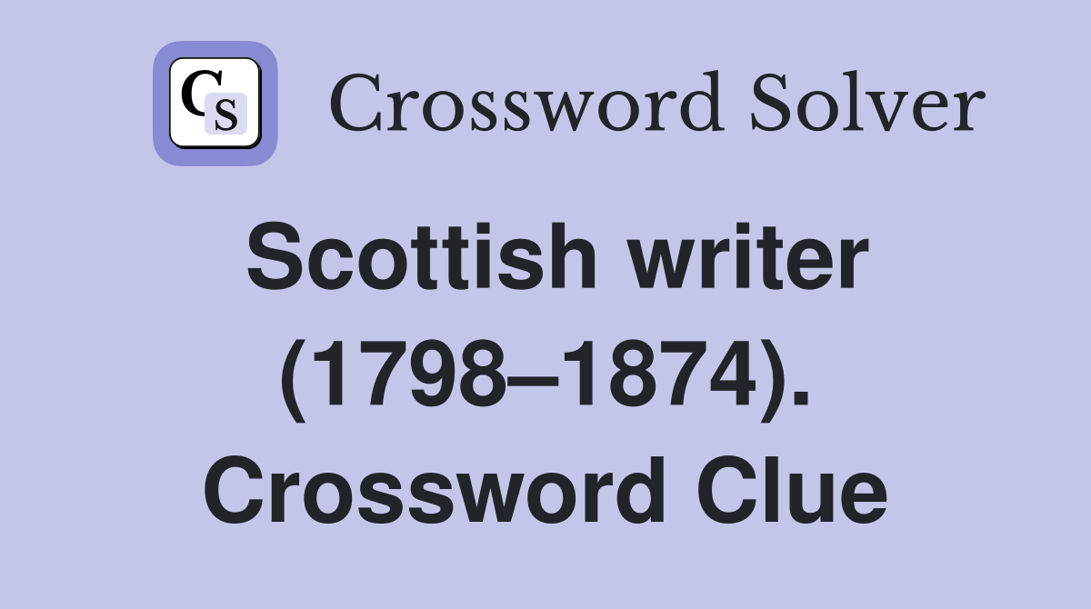 Scottish writer (1798–1874). Crossword Clue