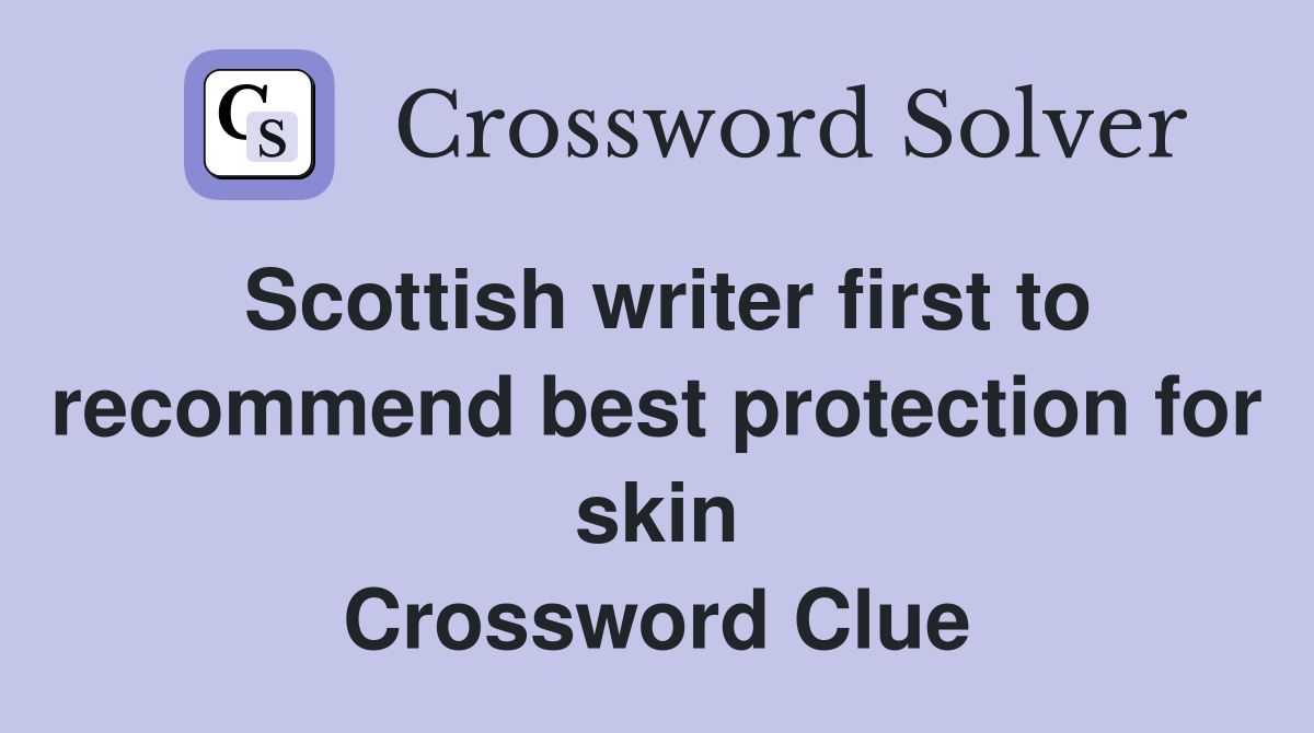 Scottish writer first to recommend best protection for skin Crossword Clue