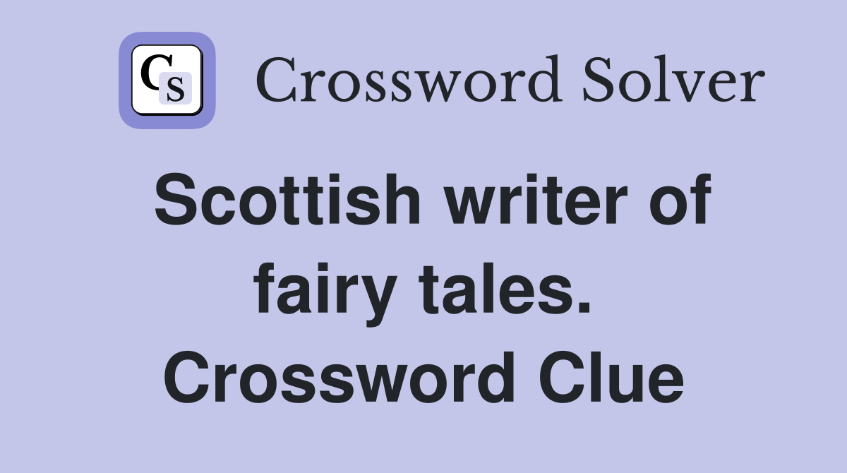 Scottish writer of fairy tales. Crossword Clue