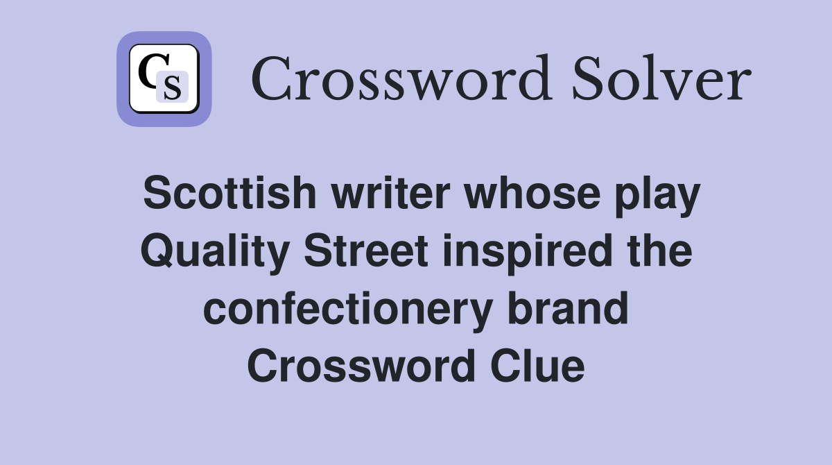 Scottish writer whose play Quality Street inspired the confectionery brand Crossword Clue