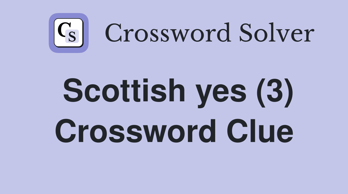 Scottish yes (3) Crossword Clue