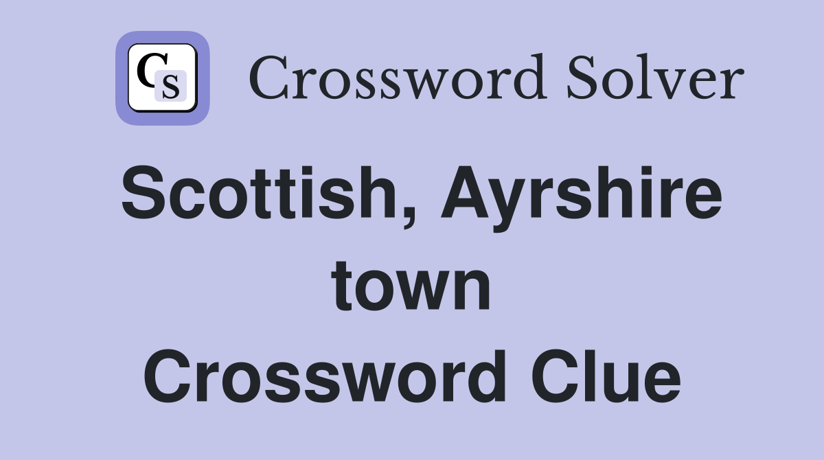Scottish, Ayrshire town Crossword Clue