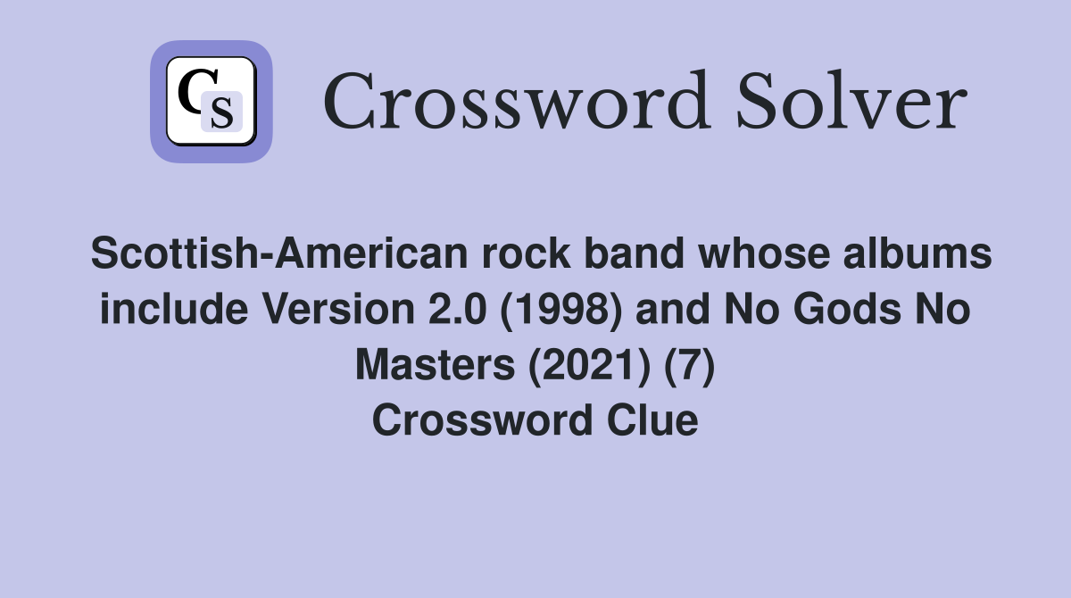 Scottish-American rock band whose albums include Version 2.0 (1998) and No Gods No Masters (2021) (7) Crossword Clue