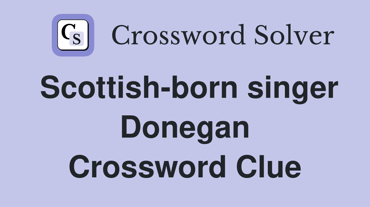Scottish-born singer Donegan Crossword Clue