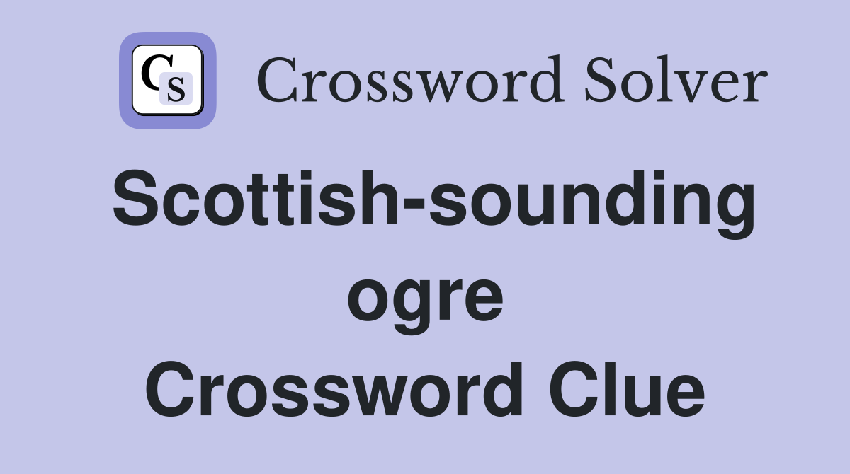 Scottish-sounding ogre Crossword Clue