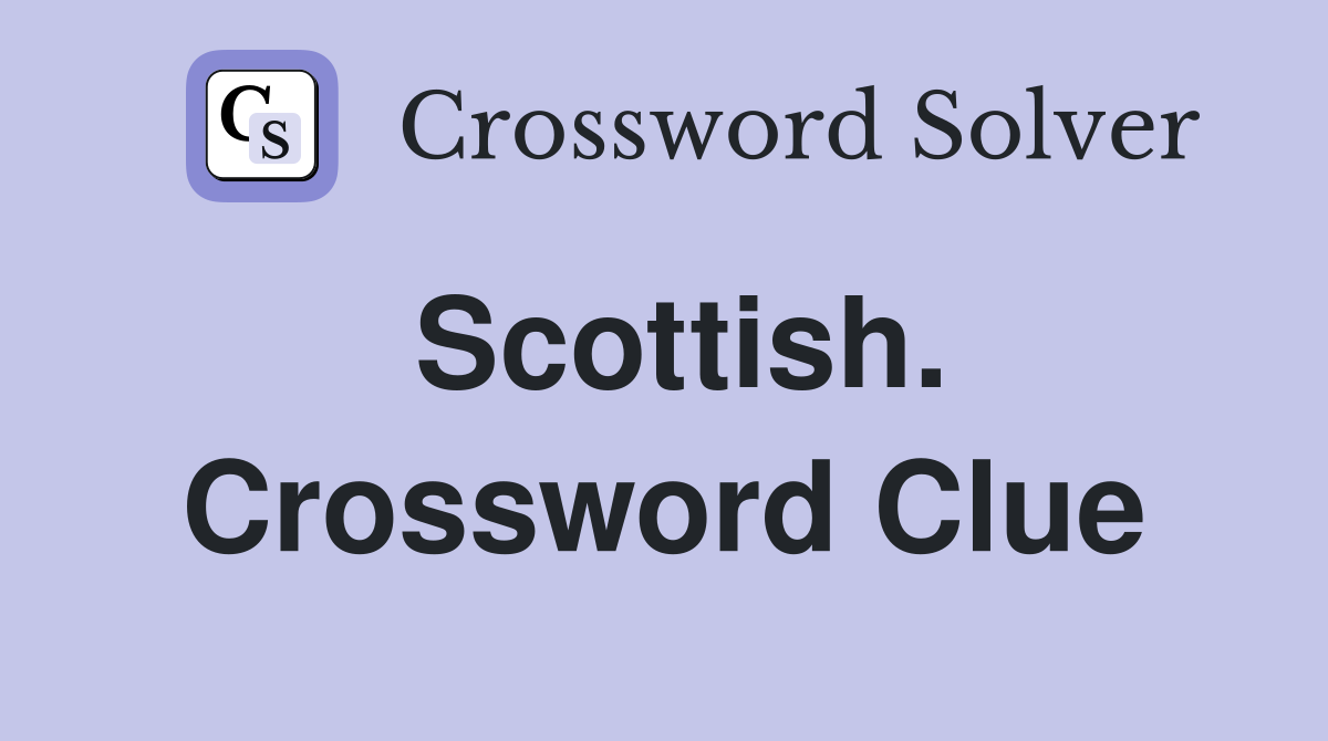 Scottish. Crossword Clue