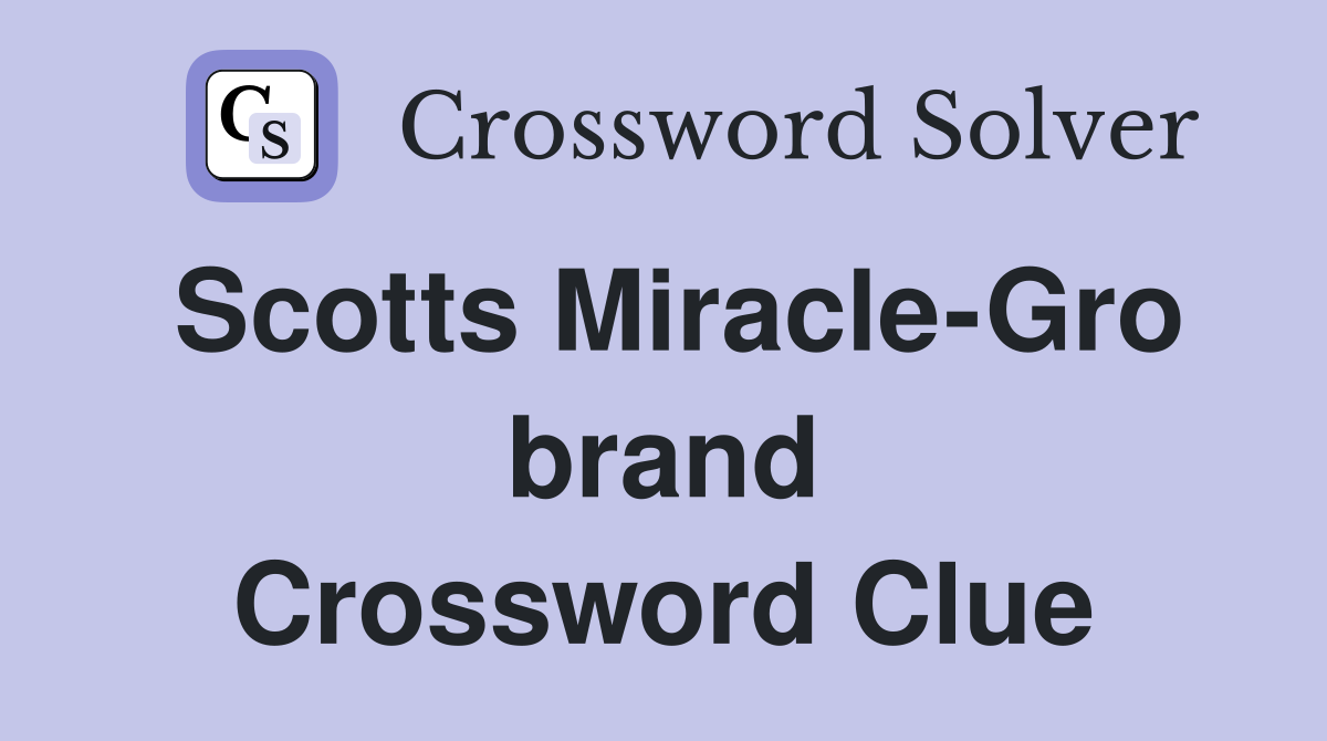 Scotts Miracle-Gro brand Crossword Clue