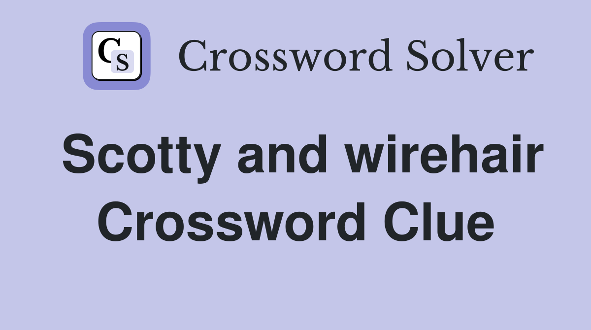 Scotty and wirehair Crossword Clue