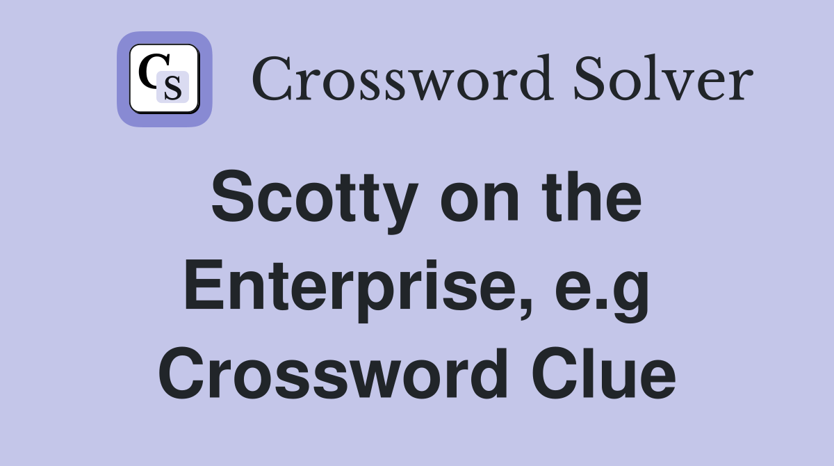 Scotty on the Enterprise, e.g Crossword Clue