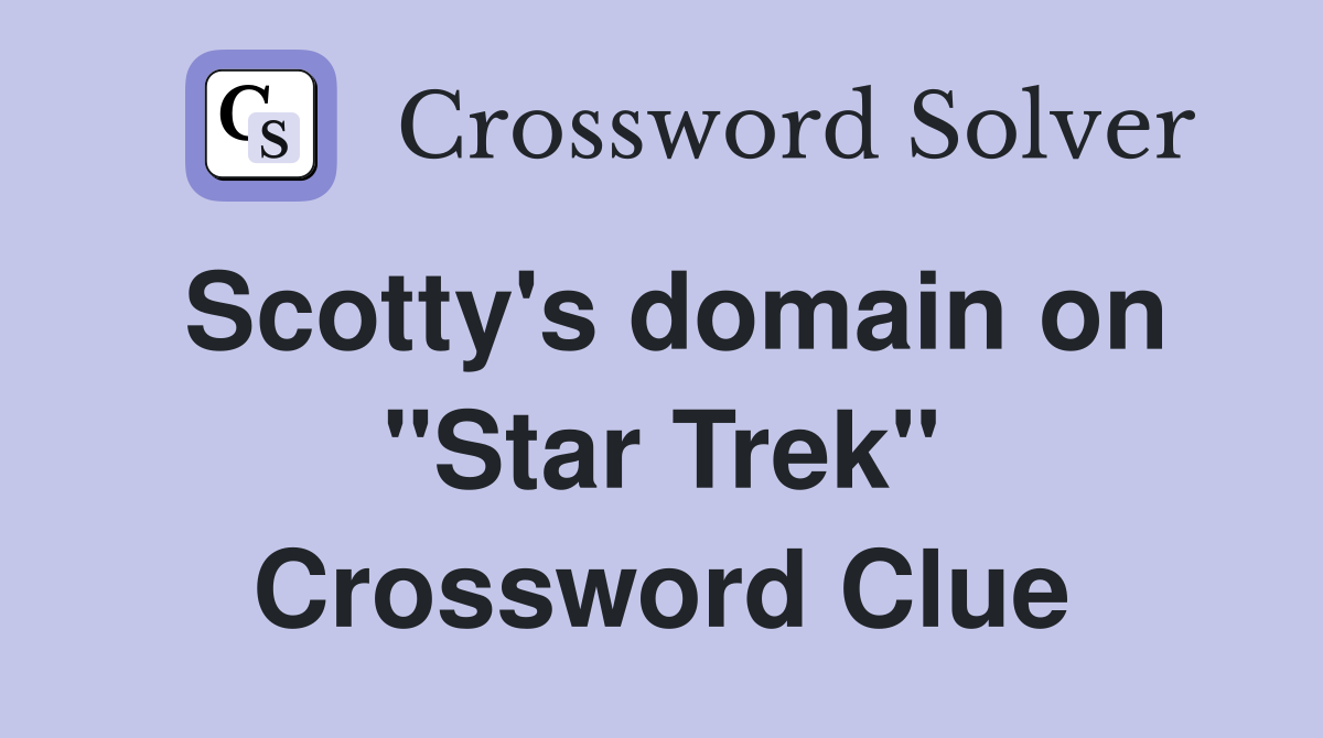Scotty's domain on "Star Trek" Crossword Clue