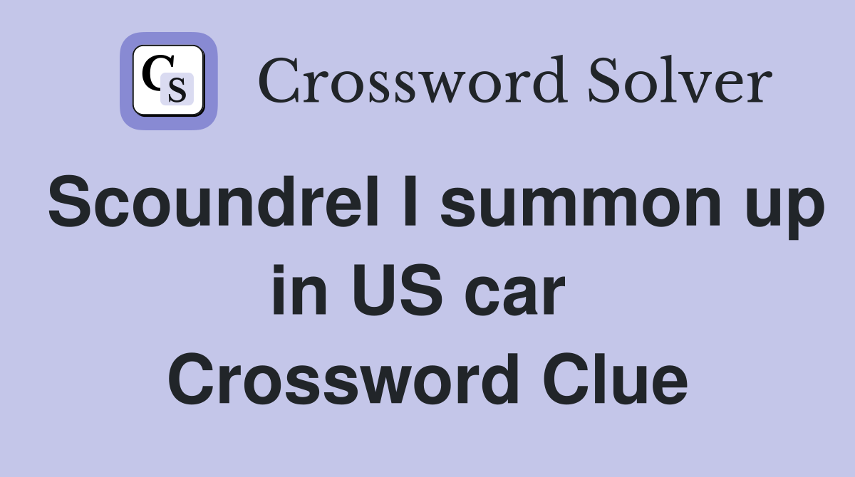 Scoundrel I summon up in US car  Crossword Clue