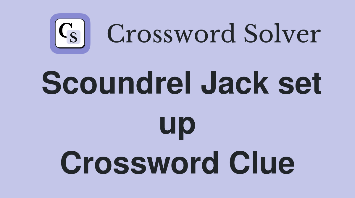Scoundrel Jack set up Crossword Clue