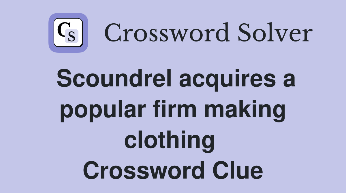 Scoundrel acquires a popular firm making clothing  Crossword Clue