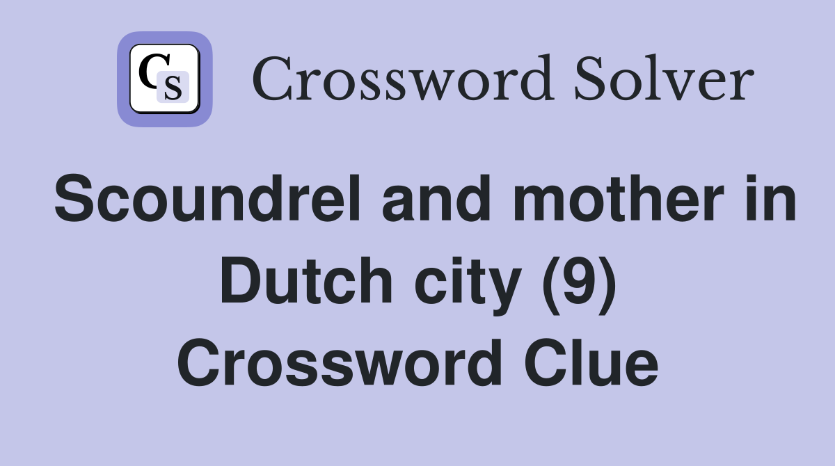 Scoundrel and mother in Dutch city (9) Crossword Clue