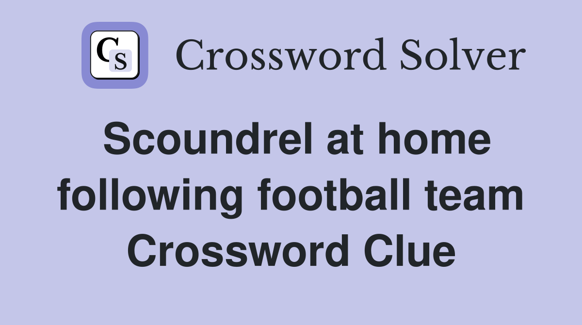 Scoundrel at home following football team Crossword Clue