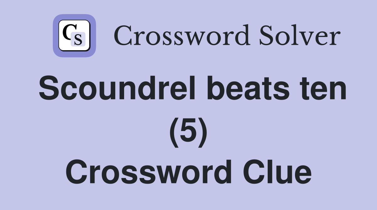 Scoundrel beats ten (5) Crossword Clue