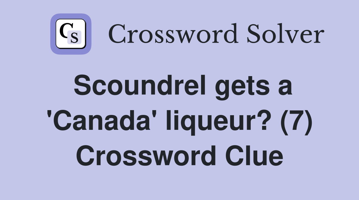 Scoundrel gets a 'Canada' liqueur? (7) Crossword Clue