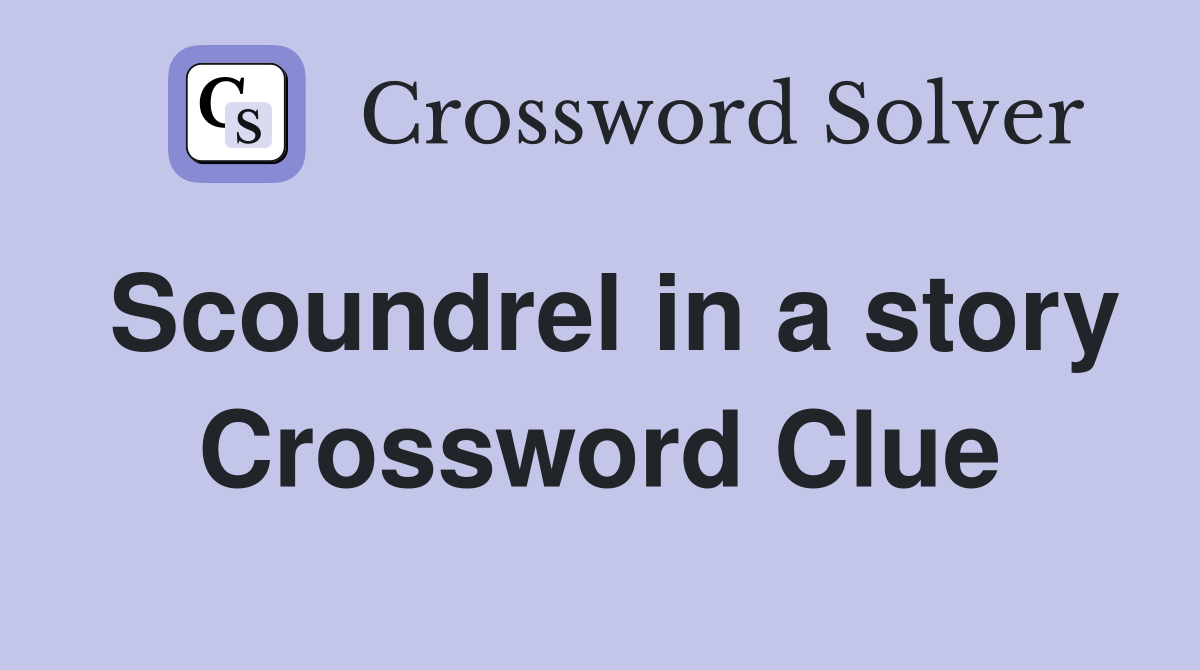 Scoundrel in a story Crossword Clue