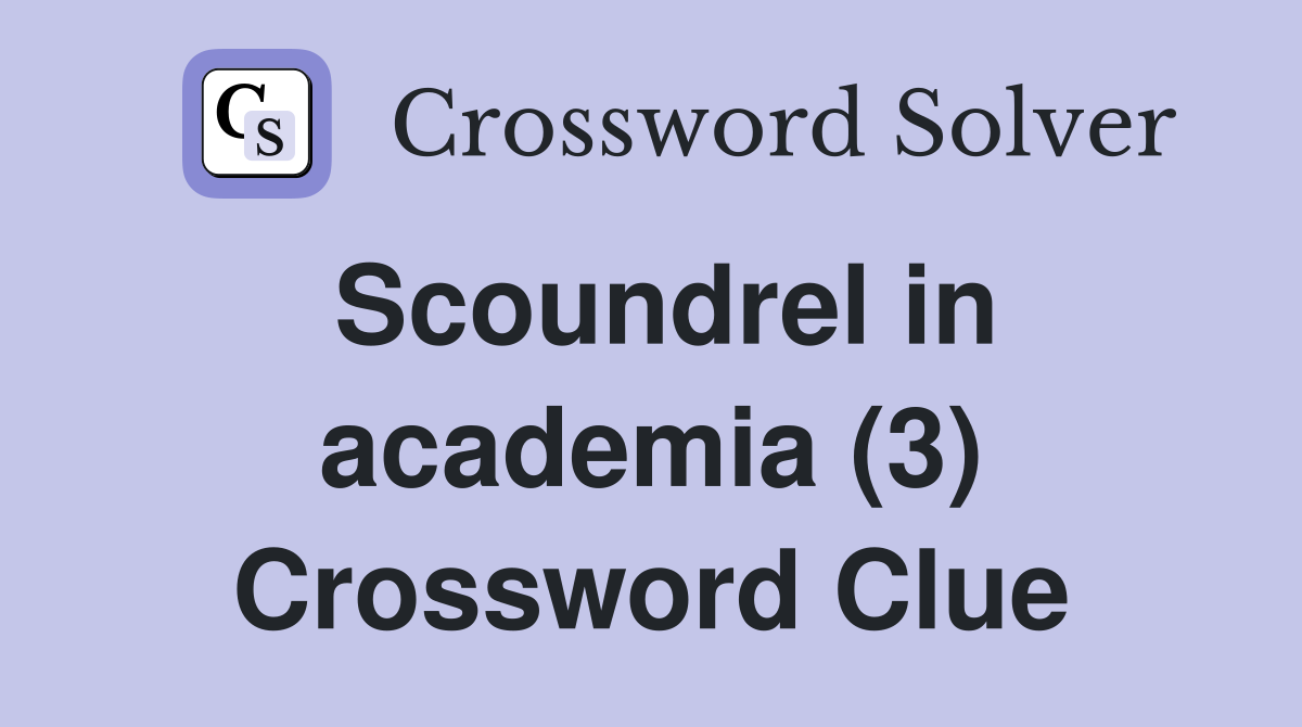Scoundrel in academia (3) Crossword Clue