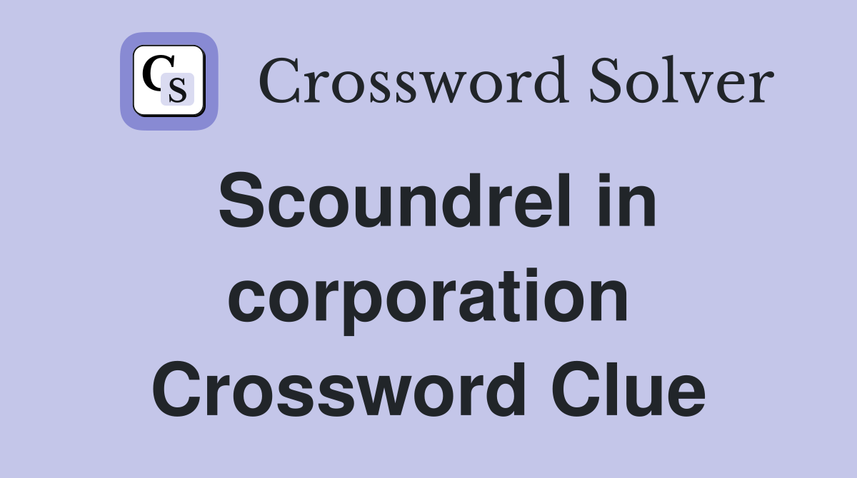 Scoundrel in corporation Crossword Clue