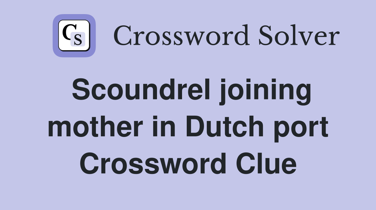 Scoundrel joining mother in Dutch port Crossword Clue