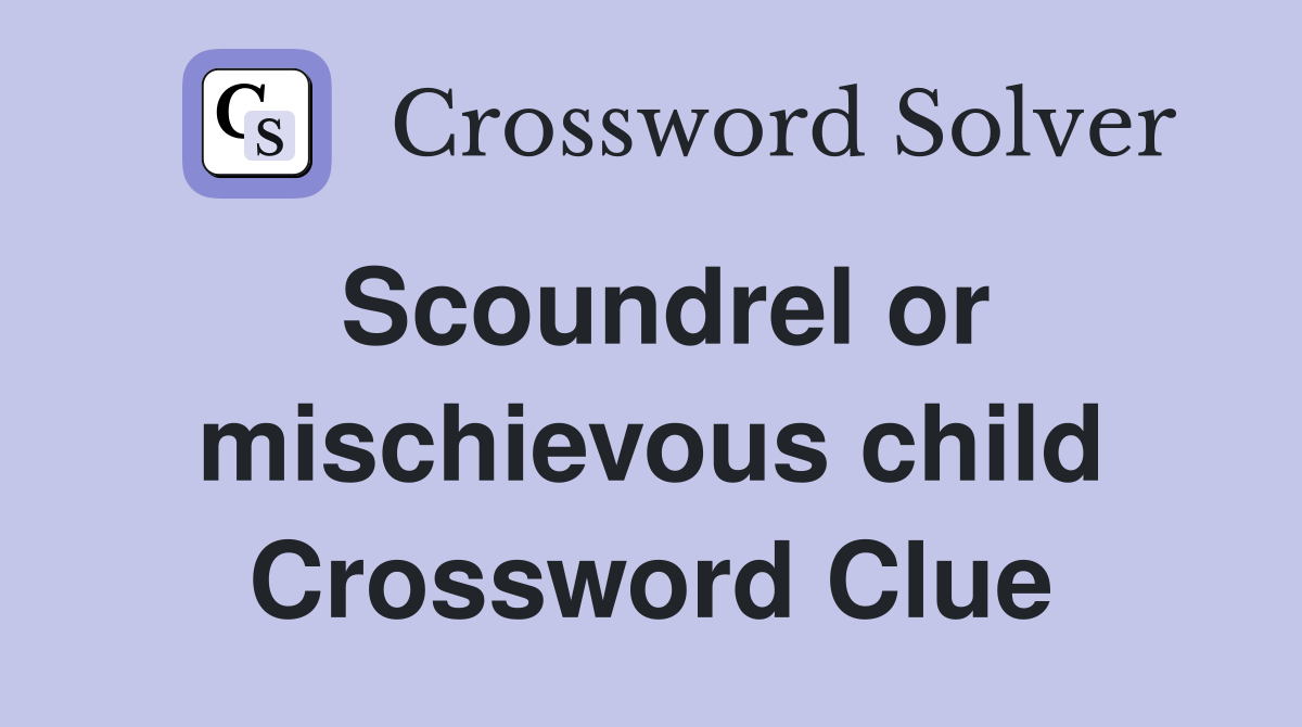 Scoundrel or mischievous child Crossword Clue