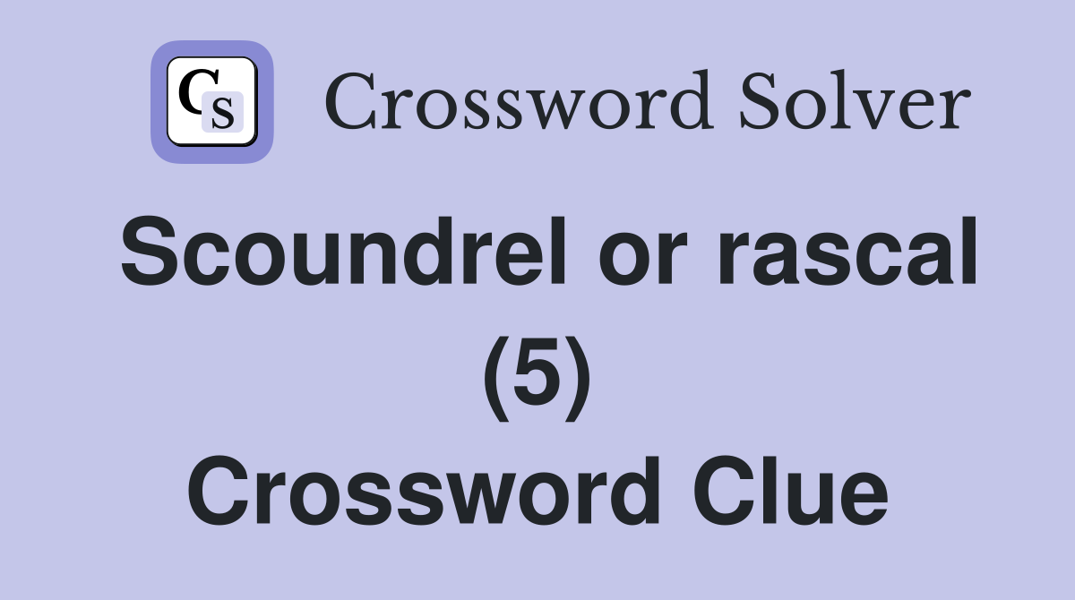 Scoundrel or rascal (5) Crossword Clue