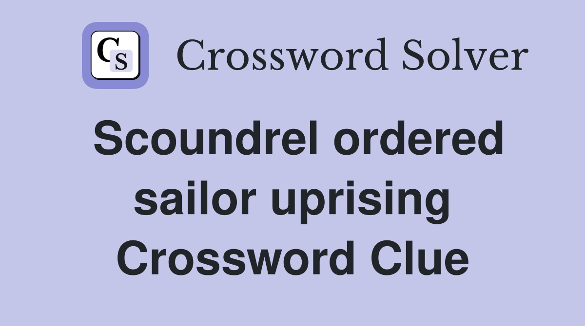 Scoundrel ordered sailor uprising Crossword Clue