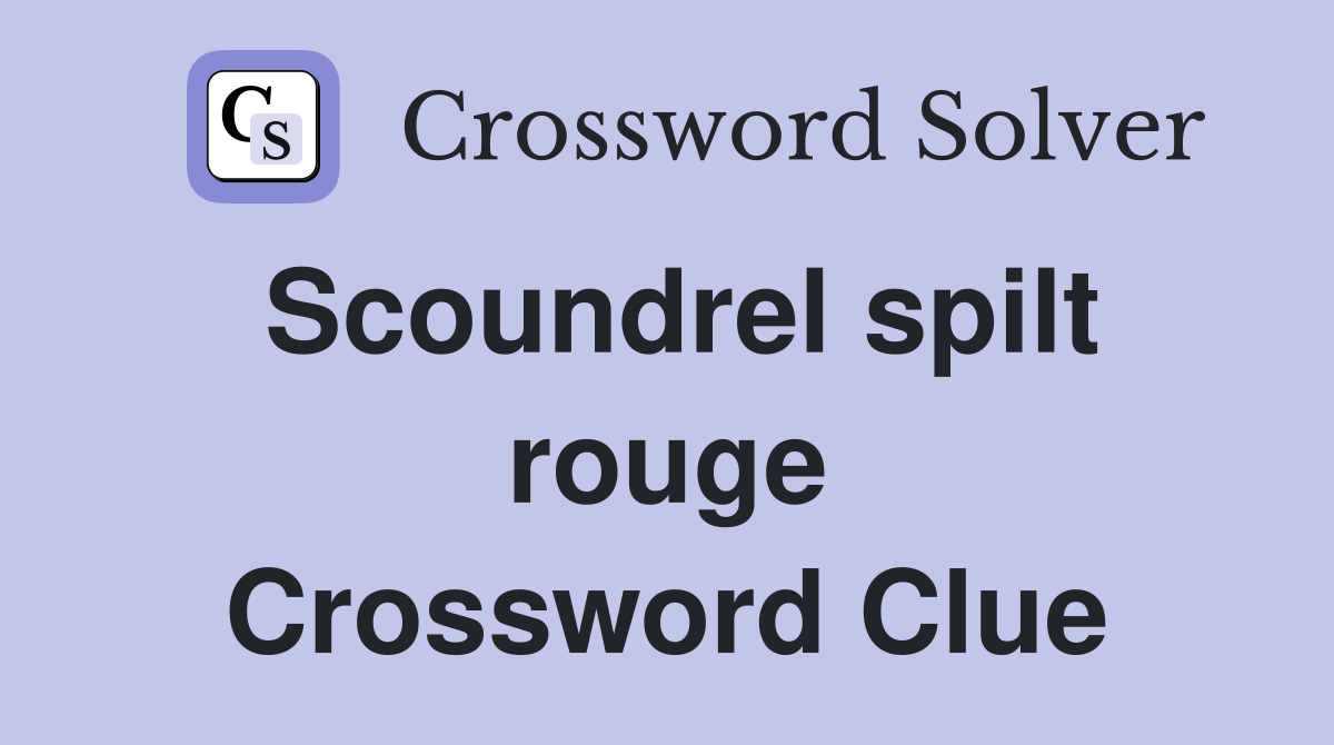 Scoundrel spilt rouge Crossword Clue