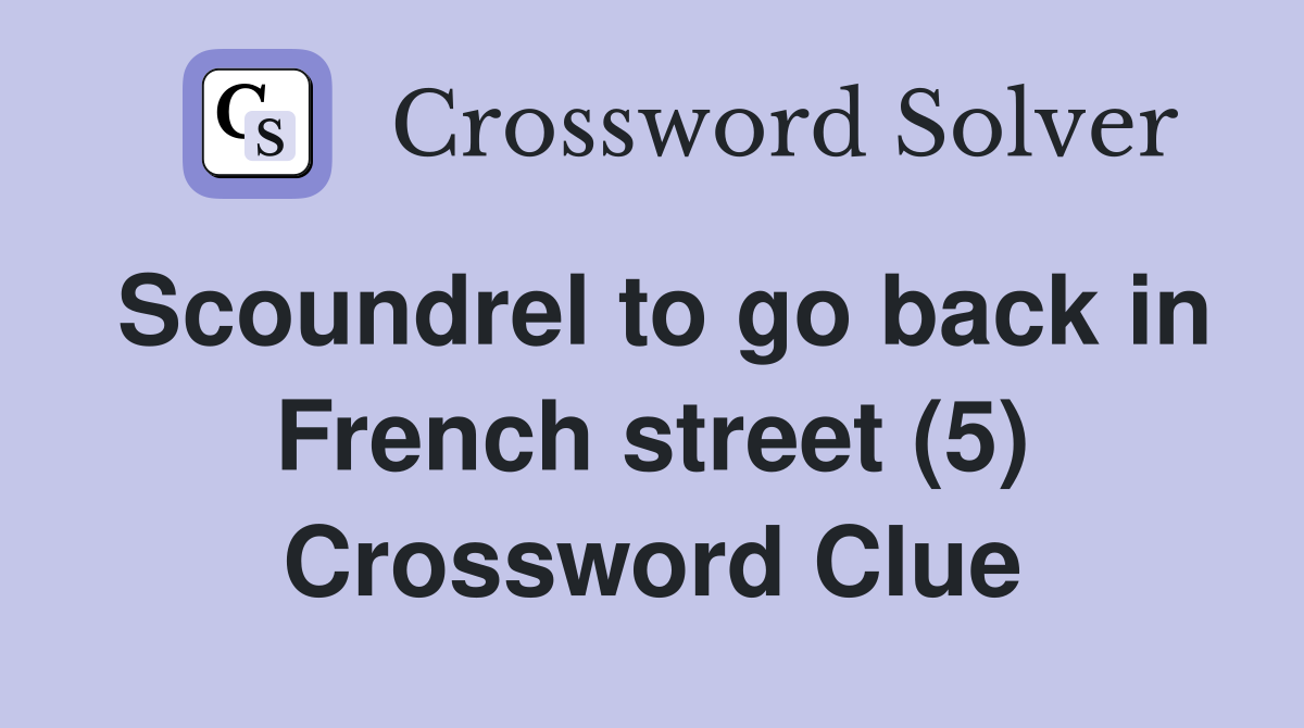 Scoundrel to go back in French street (5) Crossword Clue